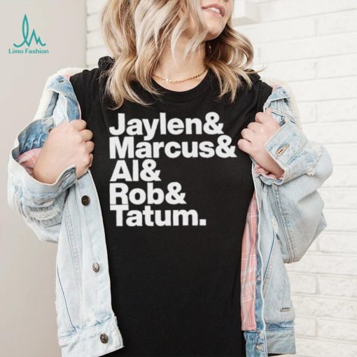 Jaylen & Marcus & Al & Rob & Tatum Shirt