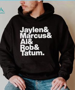 Jaylen & Marcus & Al & Rob & Tatum Shirt