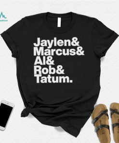 Jaylen & Marcus & Al & Rob & Tatum Shirt