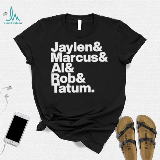 Jaylen & Marcus & Al & Rob & Tatum Shirt