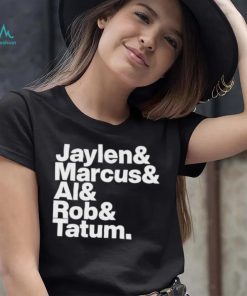 Jaylen & Marcus & Al & Rob & Tatum Shirt