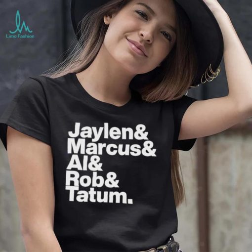 Jaylen & Marcus & Al & Rob & Tatum Shirt