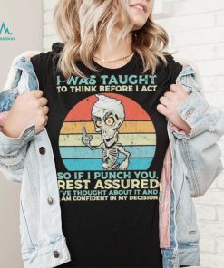Jeff Dunham I Was Taught to think before I Act so if I Punch You vintage shirt