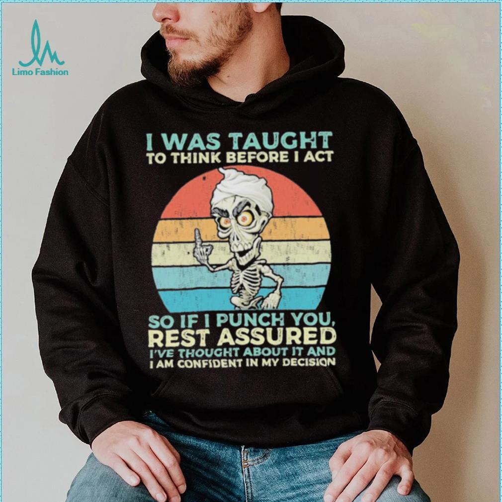 Jeff Dunham I Was Taught to think before I Act so if I Punch You vintage shirt Jeff Dunham I Was Taught to think before I Act so if I Punch You vintage shirt