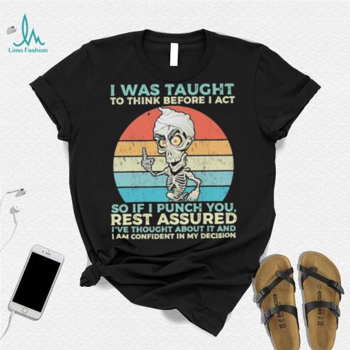 Jeff Dunham I Was Taught to think before I Act so if I Punch You vintage shirt