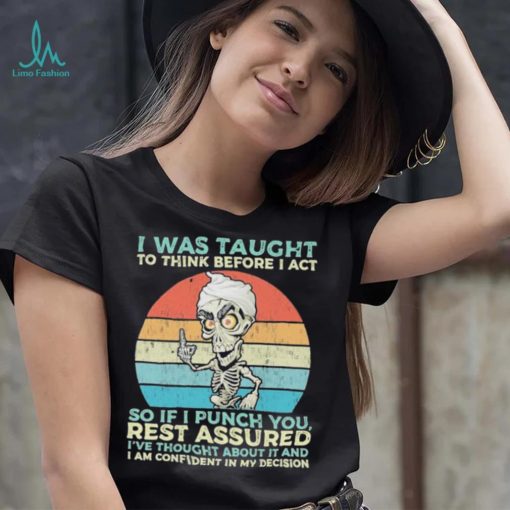 Jeff Dunham I Was Taught to think before I Act so if I Punch You vintage shirt