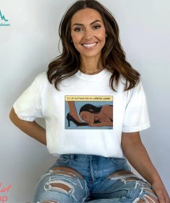 Jenifer I’ll Do Anything For My Lipstick Lover Shirt