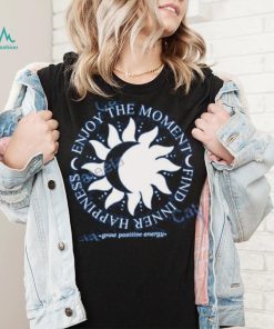 Jess Tungsten Enjoy The Moment Find Inner Happiness Grow Positive Energy Tee Shirt