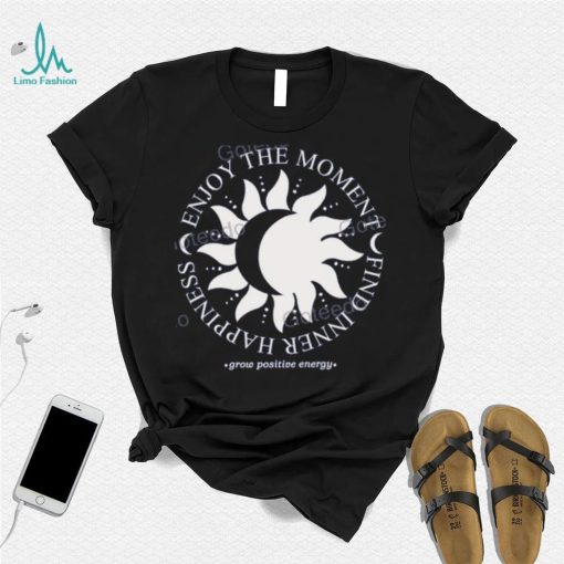 Jess Tungsten Enjoy The Moment Find Inner Happiness Grow Positive Energy shirt, hoodie, tank top, sweater and long sleeve t shirt