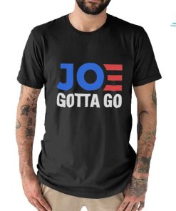 Joe gotta go shirt