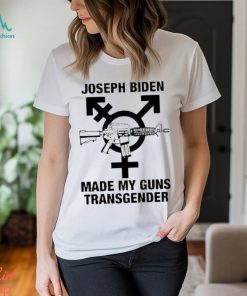 Joseph Biden Made My Guns Transgender Shirt