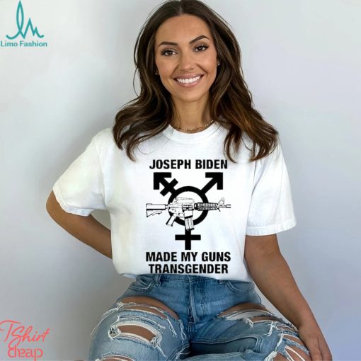 Joseph Biden Made My Guns Transgender Shirt