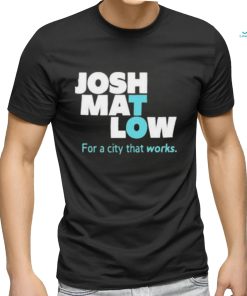 Josh Mat Low For A City That Works Shirt
