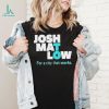 Josh Mat Low For A City That Works shirt