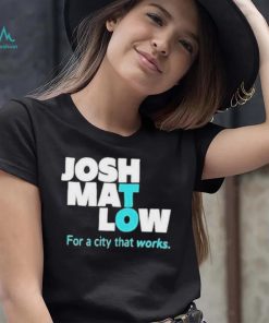 Josh Mat Low For A City That Works shirt
