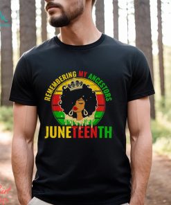 Juneteenth Remembering My Ancestors Vintage Shirt