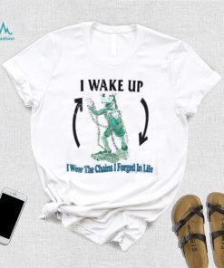 Justinsshirts I Wake Up I Wear The Chains I Forged In Life T Shirt