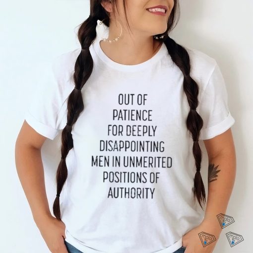 Kate Kelly Out Of Patience For Deeply Disappointing Men In Unmerited Positions Of Authority Shirt