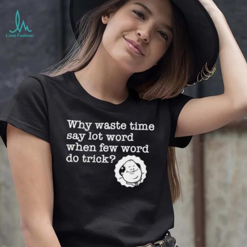 Kevin Malone from The Office why waste time say lot word when few word do trick shirt