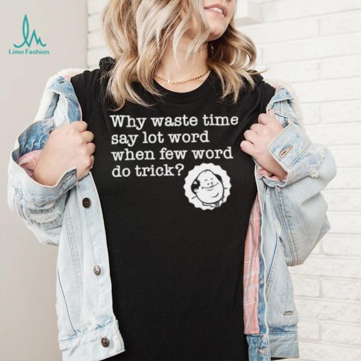 Kevin Malone from The Office why waste time say lot word when few word do trick shirt