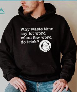 Kevin Malone from The Office why waste time say lot word when few word do trick shirt