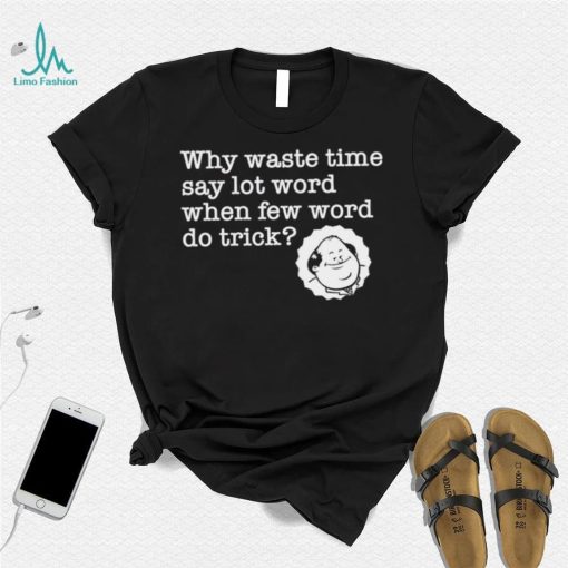Kevin Malone from The Office why waste time say lot word when few word do trick shirt