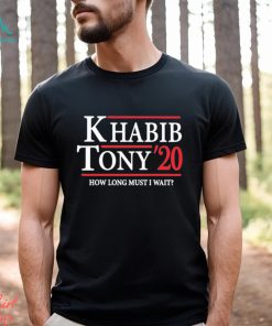 Khabib Tony’ 20 How Long Must I Wait Shirt