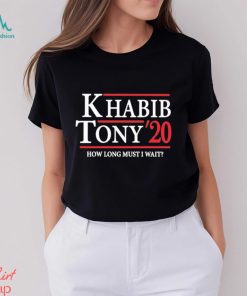 Khabib Tony’ 20 How Long Must I Wait Shirt