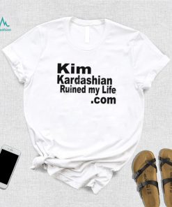 Kim Kardashian Ruined My Life T Shirt