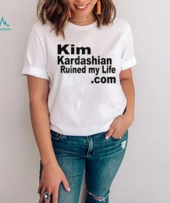 Kim Kardashian Ruined My Life T Shirt