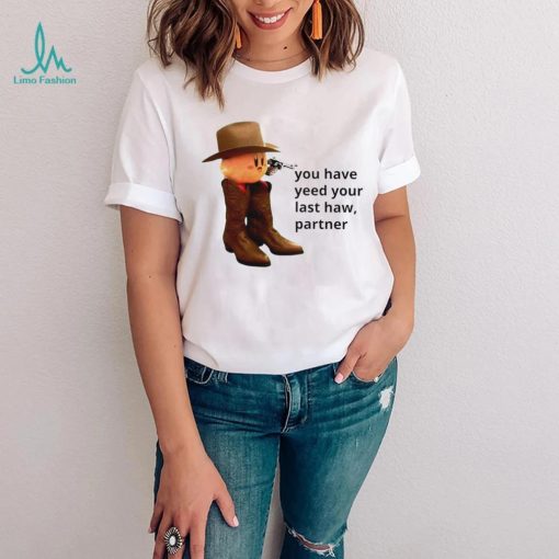 Kirby cowboy you have yeed your last haw partner shirt