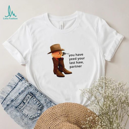 Kirby cowboy you have yeed your last haw partner shirt