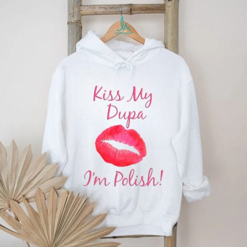 Kiss My Dupa I’m Polish T  shirt