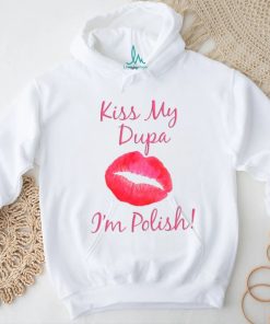 Kiss My Dupa I'm Polish T shirt