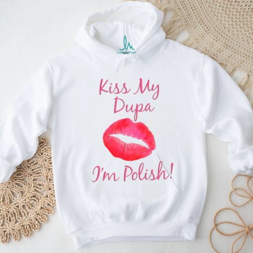 Kiss My Dupa I’m Polish T  shirt
