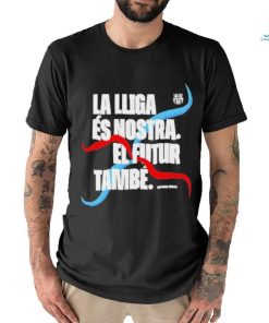 La Lliga Es Nostra El Futur Tambe Shirt