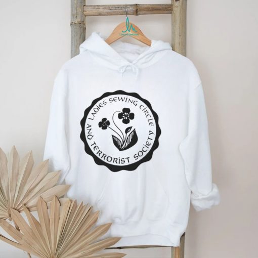 Ladies sewing circle and terrorist society shirt