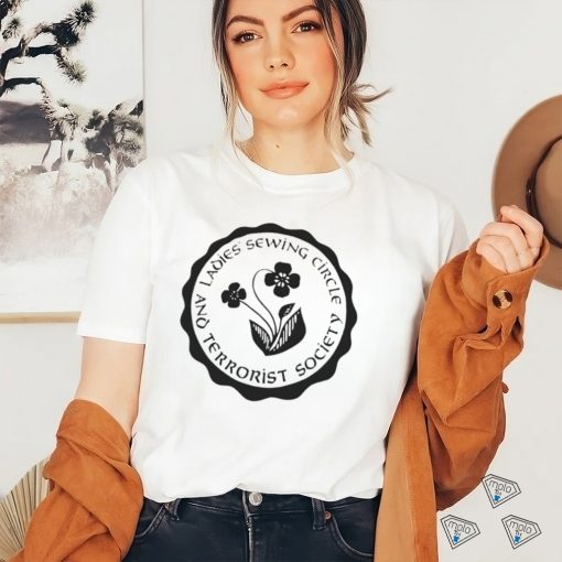 Ladies sewing circle and terrorist society shirt