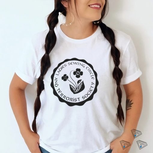 Ladies sewing circle and terrorist society shirt