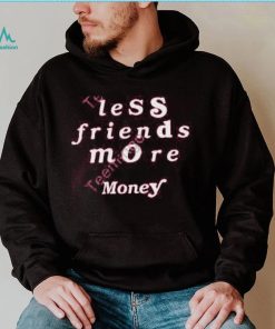 Less Friends More Money Tee Shirt