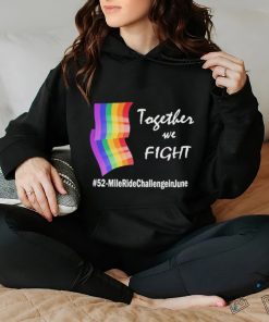 Lgbt Together We Fight 52 Mile Ride Challenge In June Shirt