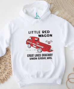 Little Red Wagon Great Lakes Dragaway Union Grove, Wis Shirt