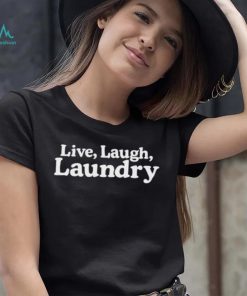 Live Laugh Laundry Shirt