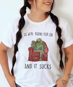 Lol We’re Reading Your Lore And It Sucks Shirt