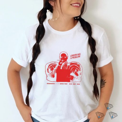 London Has A Problem New Shirt