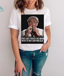 Looks like I picked the wrong week to quit sniffing glue photo shirt