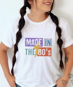 Made In The 80’S T shirt