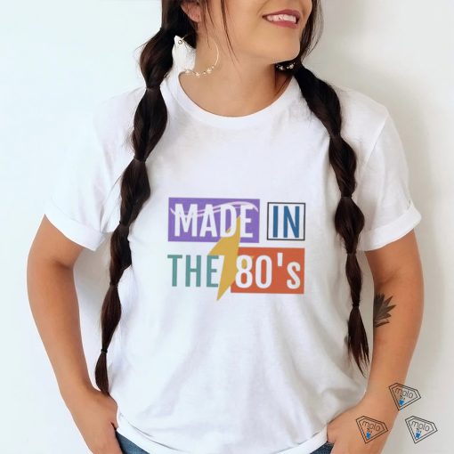 Made In The 80’S T shirt