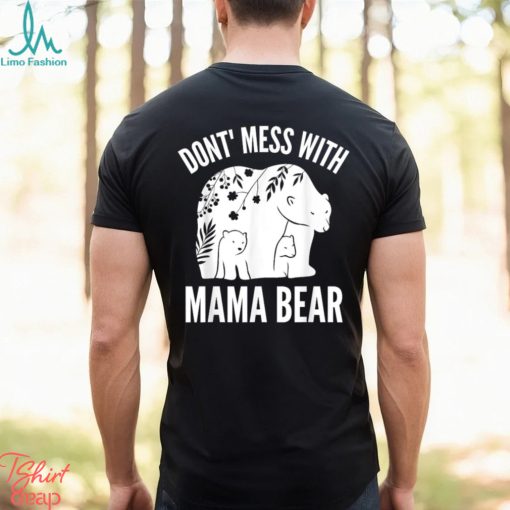 Mama Bear Don’t Mess With Mama Bear Mother’s Day Shirt