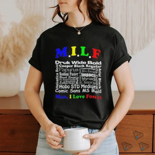 Man I Love Fonts shirt